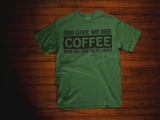 Give Me Coffee and No One Gets Hurt T-Shirt
