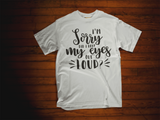 I'm Sorry Did I Roll My Eyes T-shirt